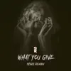 What You Give - Single album lyrics, reviews, download