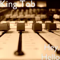 Hey, Hello - Single by King Tob album reviews, ratings, credits