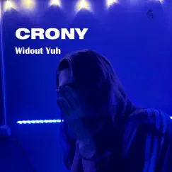 Widout Yuh - Single by Crony album reviews, ratings, credits