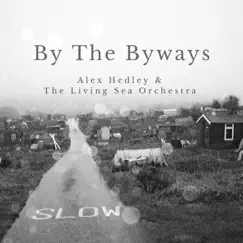 By the Byways (feat. Living Sea Orchestra) - Single by Alex Hedley album reviews, ratings, credits