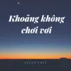 Khoảng Không Chơi Vơi (feat. OPlus) - Single album lyrics, reviews, download