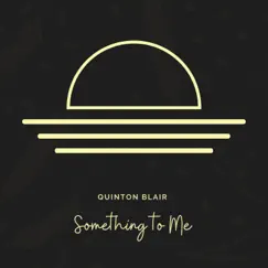 Something to Me - Single by Quinton Blair album reviews, ratings, credits