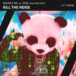 Kill the Noise (feat. Kris Kiss) - Single by Bounce Inc & x DCBL album reviews, ratings, credits