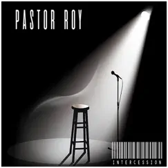 Intercession - Single by Pastor Roy album reviews, ratings, credits