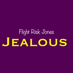 Jealous - Single by Flight Risk Jones album reviews, ratings, credits