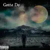 Gotta Do - Single album lyrics, reviews, download