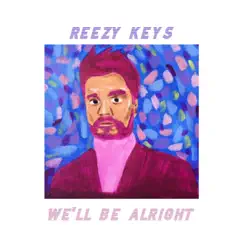 We'll Be Alright - Single by Reezy Keys album reviews, ratings, credits
