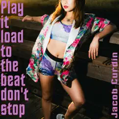 Play It Loud To the Beat Don't Stop - Single by Jacob Curdin album reviews, ratings, credits