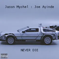 Never Die - Single by Jason Mychel & Joe Ayinde album reviews, ratings, credits