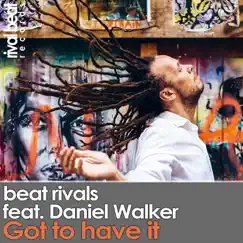 Got to Have It (feat. Daniel Walker) - Single by Beat Rivals album reviews, ratings, credits
