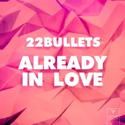 Already In Love - Single by 22Bullets album reviews, ratings, credits