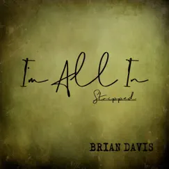 I'm All In - Stripped - Single by Brian Davis album reviews, ratings, credits