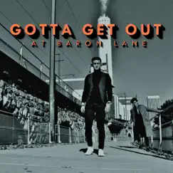 Gotta Get Out - Single by At Baron Lane album reviews, ratings, credits