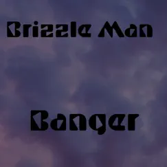 Banger - Single by Brizzle Man album reviews, ratings, credits