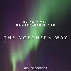 The Northern Way (DJ Fait vs. Dancefloor Kingz) [DJ Fait Mix Edit] Song Lyrics