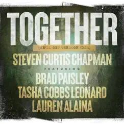 Together (We'll Get Through This) [feat. Brad Paisley, Tasha Cobbs Leonard, Lauren Alaina] - Single by Steven Curtis Chapman album reviews, ratings, credits