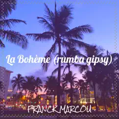 La Bohème (rumba gipsy) - Single by Franck Marcou album reviews, ratings, credits
