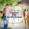 Together with Country Sounds album lyrics, reviews, download
