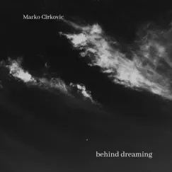 Behind Dreaming - Single by Marko Cirkovic album reviews, ratings, credits