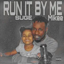 Run it By Me - Single by Suge Mikee album reviews, ratings, credits