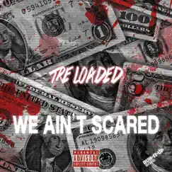 We Ain't Scared - Single by Tre Loaded album reviews, ratings, credits