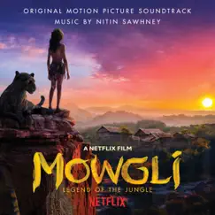 Mowgli: Legend Of The Jungle (Original Motion Picture Soundtrack) by Nitin Sawhney album reviews, ratings, credits