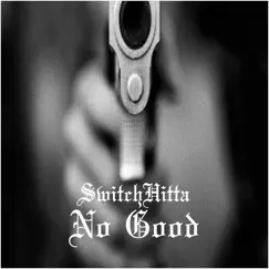 No Good - Single by Switchhitta album reviews, ratings, credits