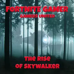 The Rise of Skywalker - Single by Fortnite Gamer & Gamers United album reviews, ratings, credits