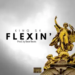 Flexin' - Single by King SK album reviews, ratings, credits