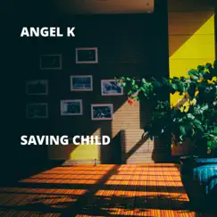 Saving Child - Single by Angel K album reviews, ratings, credits