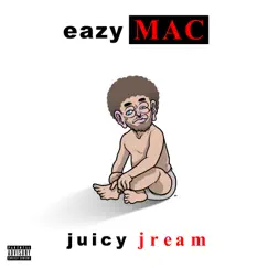 Juicy Jream - Single by Eazy Mac album reviews, ratings, credits