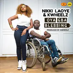 Oya Gba Blessing (feat. Kwheelz) - Single by Nikki Laoye album reviews, ratings, credits