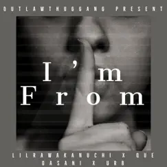 I'm from (feat. Que Dasani & Urb cbfw) - Single by LilRawAkANuchi album reviews, ratings, credits