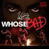 Whose Bad - Single album lyrics, reviews, download