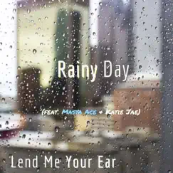 Rainy Day (feat. Masta Ace & Katie Jae) - Single by Lend Me Your Ear album reviews, ratings, credits
