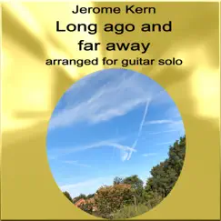 Jerome Kern - Long ago and far away arranged for guitar solo Song Lyrics