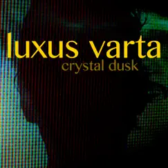 Crystal Dusk - EP by Luxus Varta album reviews, ratings, credits