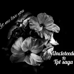Let me love u (feat. Tpt saga.) - Single by Uncleteedow album reviews, ratings, credits
