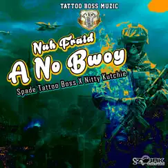 Nuh Fraid a No Bwoy - Single by Spade (Tattoo Boss) & Nitty Kutchie album reviews, ratings, credits