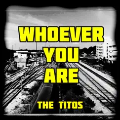 Whoever You Are - Single by The Titos album reviews, ratings, credits