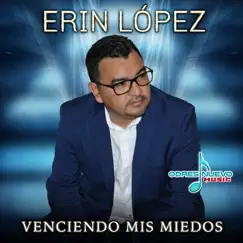 Venciendo Mis Miedos - Single by Erin López album reviews, ratings, credits