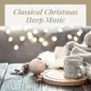 Classical Christmas Harp Music - Soothing Holiday Harp Nativity Music & Carols, Classical & Modern Sounds album lyrics, reviews, download