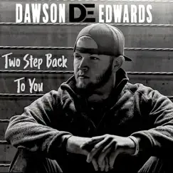 Two Step Back to You - Single by Dawson Edwards album reviews, ratings, credits
