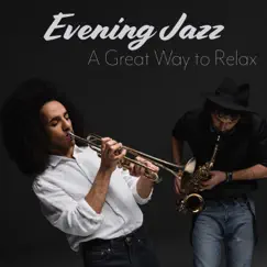 Evening Jazz - A Great Way to Relax: Saxophone & Trumpet by Jazz Music Lovers Club album reviews, ratings, credits