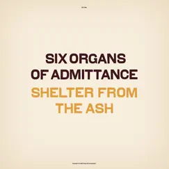 Shelter from the Ash by Six Organs of Admittance album reviews, ratings, credits