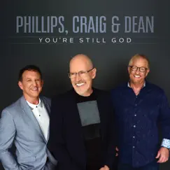 You're Still God by Phillips, Craig & Dean album reviews, ratings, credits