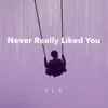 Never Really Liked You - Single album lyrics, reviews, download