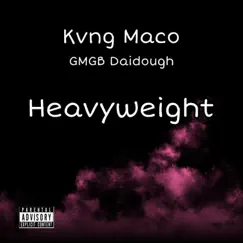 Heavyweight (feat. Gmgb Daidough) - Single by Kvng Maco album reviews, ratings, credits