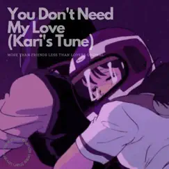 You Don't Need My Love (Kari's Tune) Song Lyrics