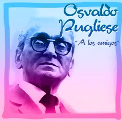 A Los Amigos by Osvaldo Pugliese album reviews, ratings, credits